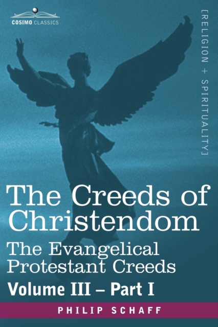 The Creeds of Christendom : The Evangelical Protestant Creeds - Volume III, Part I, Paperback / softback Book