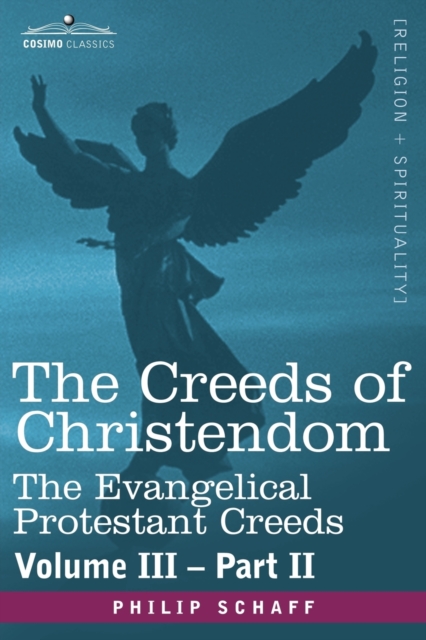 The Creeds of Christendom : The Evangelical Protestant Creeds - Volume III, Part II, Paperback / softback Book