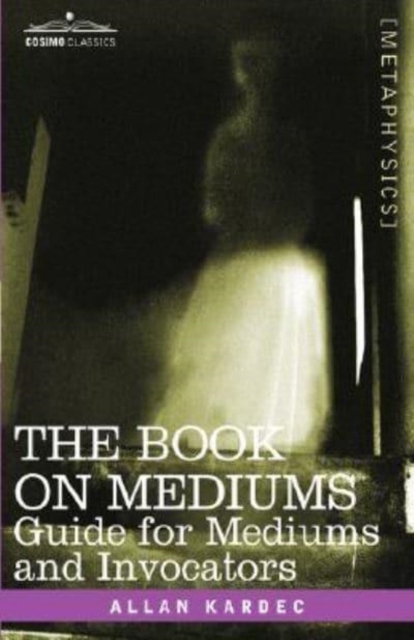 The Book on Mediums : Guide for Mediums and Invocators, Hardback Book
