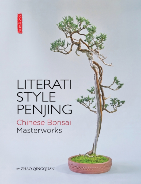 Literati Style Penjing : Chinese Bonsai Masterworks, Hardback Book
