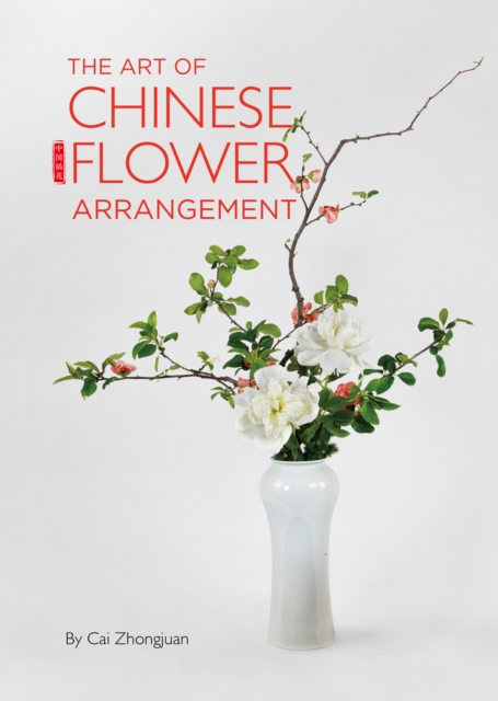 The Art of Chinese Flower Arrangement, Hardback Book