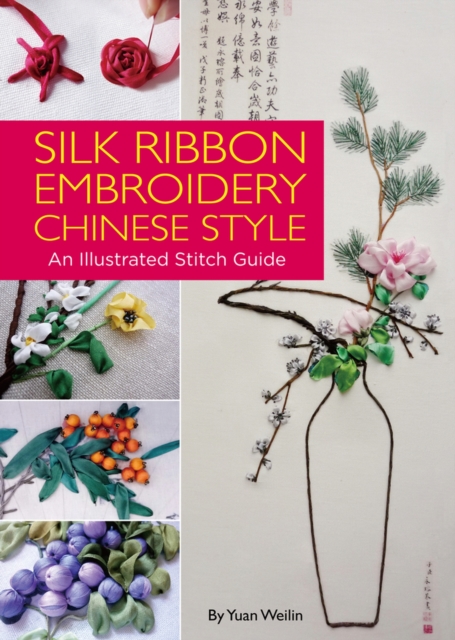 Silk Ribbon Embroidery Chinese Style : An Illustrated Stitch Guide, Hardback Book