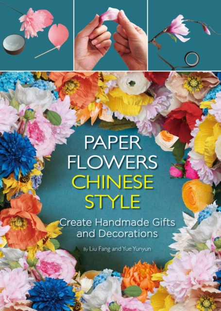 Paper Flowers Chinese Style : Create Handmade Gifts and Decorations, Hardback Book