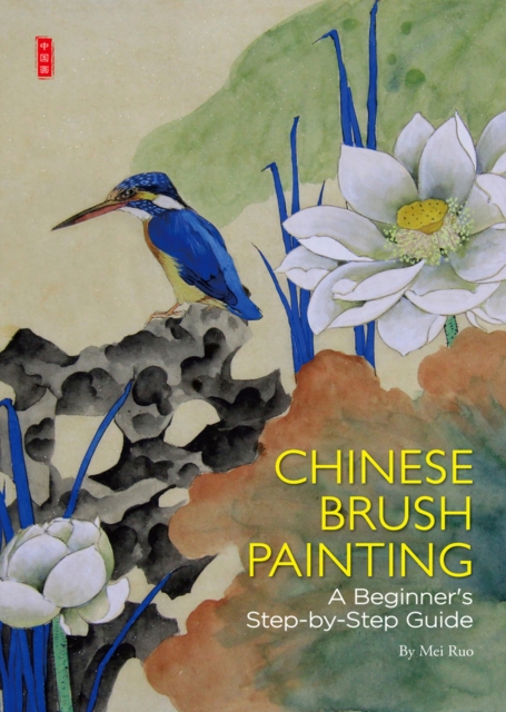Chinese Brush Painting : A Beginner's Step-by-Step Guide, Paperback / softback Book