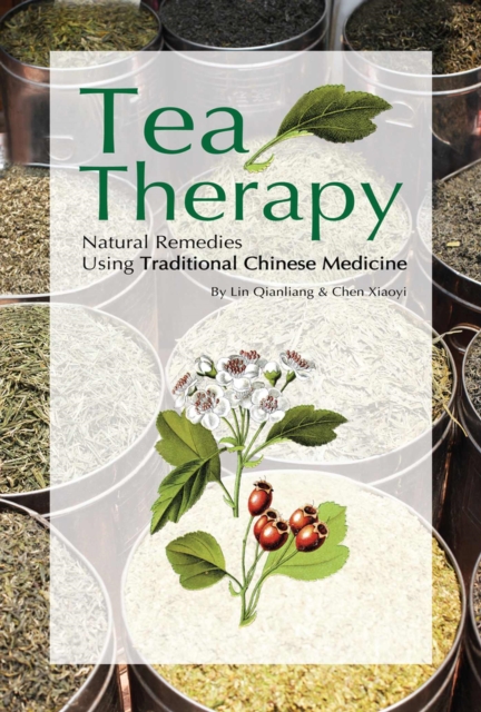 Tea Therapy : Natural Remedies Using Traditional Chinese Medicine, Paperback / softback Book