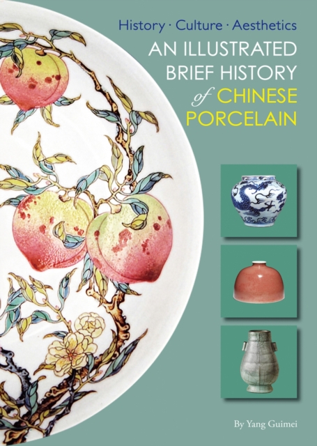 An Illustrated Brief History of Chinese Porcelain : History - Culture - Aesthetics, Paperback / softback Book
