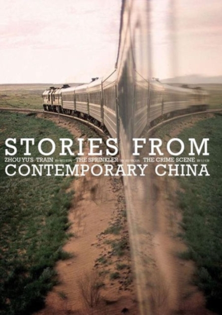Stories from Contemporary China : Zhou Yu's Train by Bei Cun, the Sprinkler by Xu Yigua, the Crime Scene by Li ER, Paperback Book
