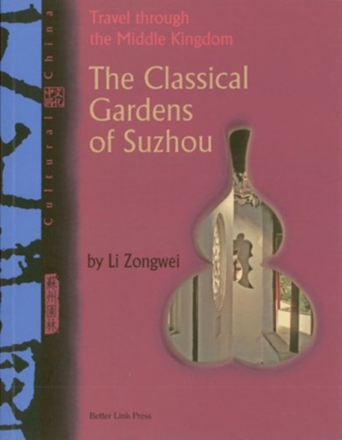 The Cultural China: Classical Gardens Of Suzhou : Travel through the Middle Kingdom, Paperback / softback Book