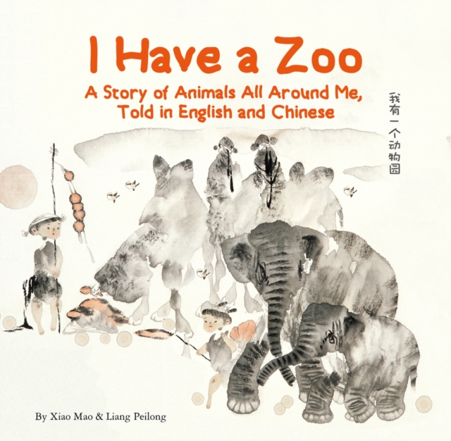 I Have a Zoo : A Story of Animals All Around Me, Told in English and Chinese, Hardback Book