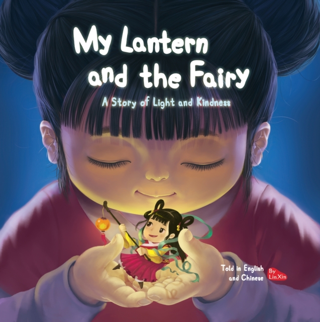 My Lantern and the Fairy : A Story of Light and Kindness Told in English and Chinese (Bilingual), Hardback Book