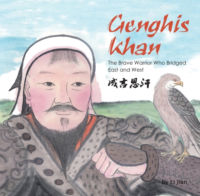 Genghis Khan : The Brave Warrior Who Bridged East and West (English and Chinese bilingual text), Hardback Book