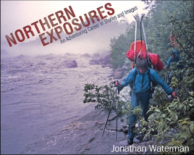 Northern Exposures : An Adventuring Career in Stories and Images, Hardback Book