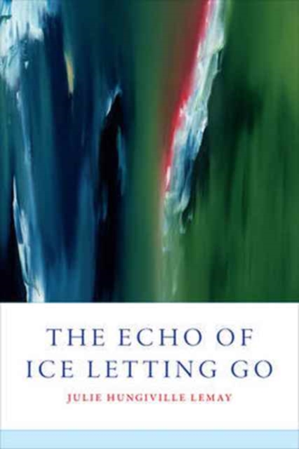 The Echo of Ice Letting Go, Paperback / softback Book