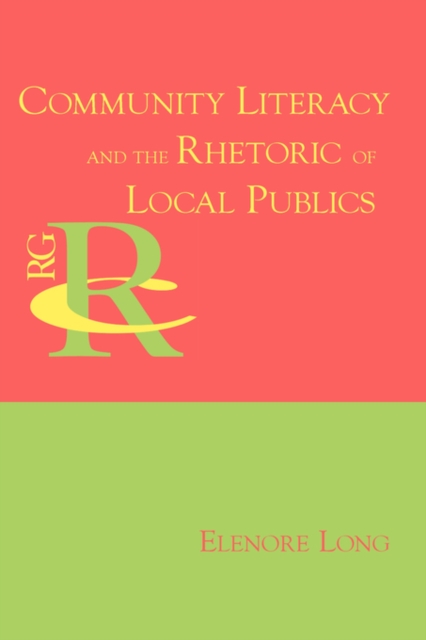Community Literacy and the Rhetoric of Local Publics, Paperback / softback Book