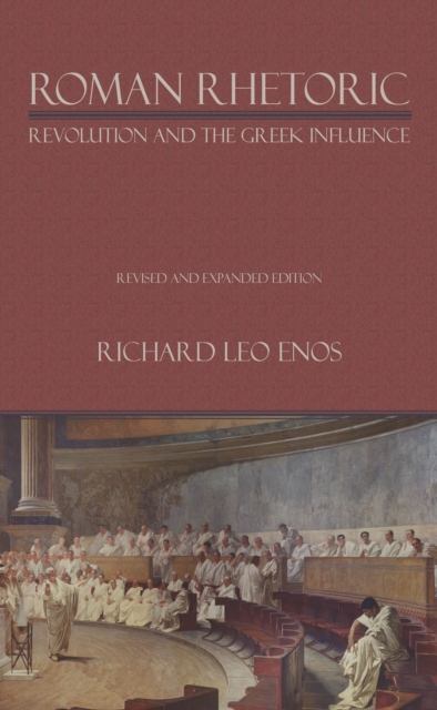Roman Rhetoric : Revolution and the Greek Influence, PDF eBook