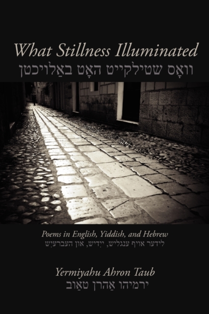 What Stillness Illuminated: Poems in English, Yiddish, and Hebrew, Paperback / softback Book