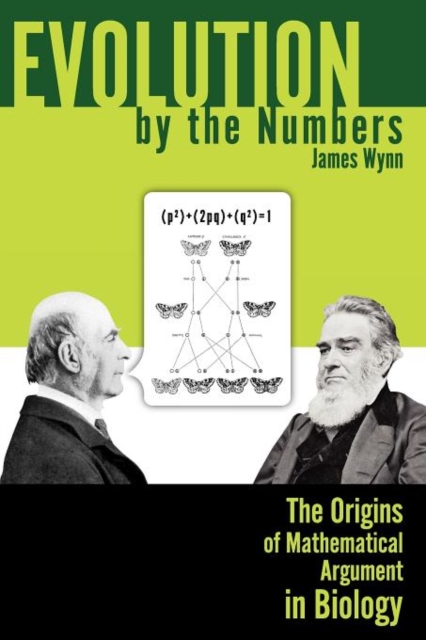 Evolution by the Numbers : The Origins of Mathematical Argument in Biology, Paperback / softback Book