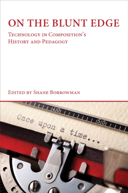 On the Blunt Edge : Technology in Composition's History and Pedagogy, PDF eBook