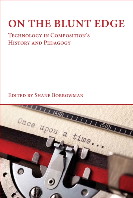On the Blunt Edge : Technology in Composition's History and Pedagogy, EPUB eBook
