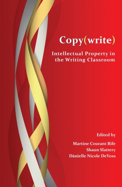 Copy(write) : Intellectual Property in the Writing Classroom, PDF eBook