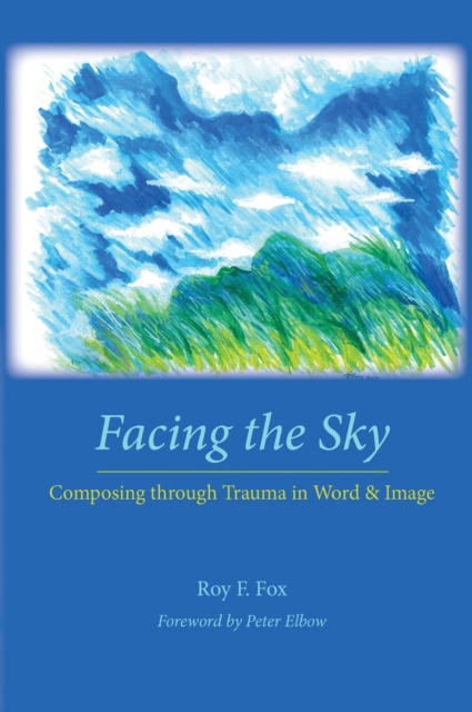 Facing the Sky : Composing through Trauma in Word and Image, PDF eBook