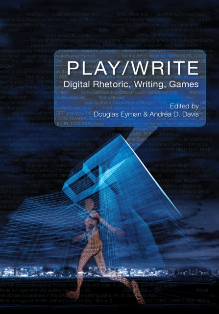 Play/Write : Digital Rhetoric, Writing Games, PDF eBook