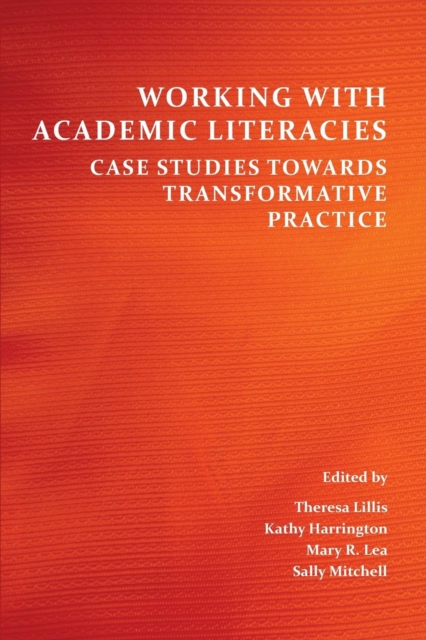 Working with Academic Literacies : Case Studies Towards Transformative Practice, Paperback / softback Book