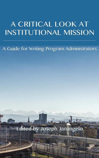Critical Look at Institutional Mission : A Guide for Writing Program Administrators, Hardback Book