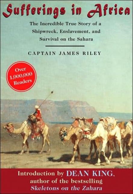 Sufferings in Africa : The Incredible True Story of a Shipwreck, Enslavement, and Survival on the Sahara, Paperback / softback Book