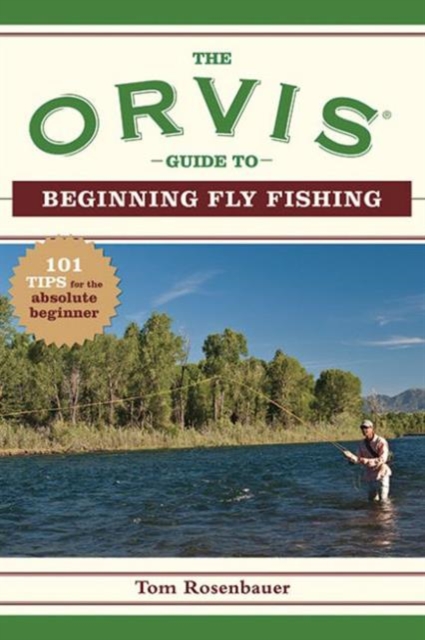 The Orvis Guide to Beginning Fly Fishing : 101 Tips for the Absolute Beginner, Paperback / softback Book