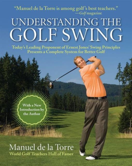 Understanding the Golf Swing : Today's Leading Proponents of Ernest Jones' Swing Principles Presents a Complete System for Better Golf, Paperback / softback Book