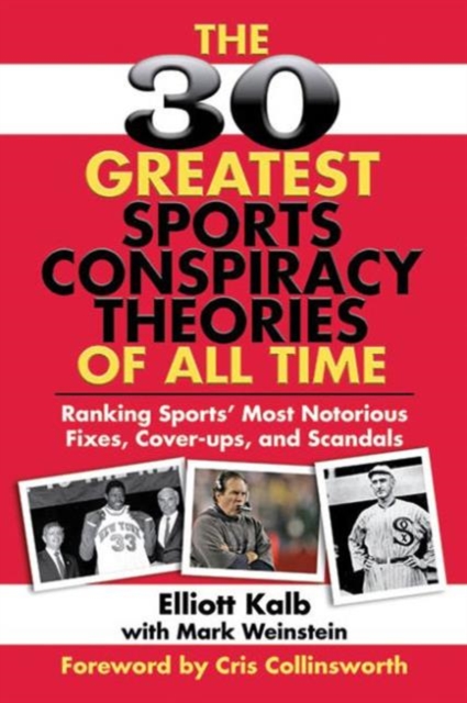 The 30 Greatest Sports Conspiracy Theories of All-Time : Ranking Sports' Most Notorious Fixes, Cover-ups, and Scandals, Paperback / softback Book