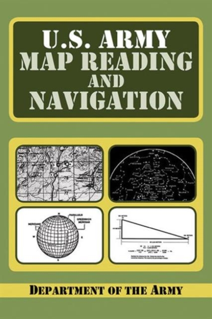 U.S. Army Guide to Map Reading and Navigation, Paperback / softback Book