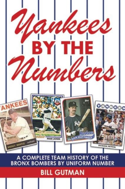 Yankees by the Numbers : A Complete Team History of the Bronx Bombers by Uniform Number, Paperback / softback Book