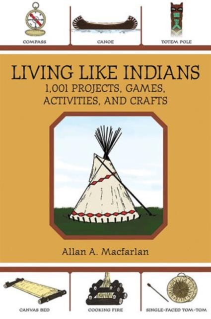 Living Like Indians : 1,001 Projects, Games, Activities, and Crafts, Paperback / softback Book