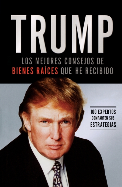 Trump: Los mejores consejos de bienes raices que he recibido : 100 Expertos comparten sus estrategias, Paperback / softback Book