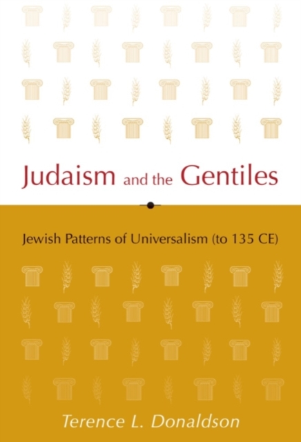 Judaism and the Gentiles : Jewish Patterns of Universalism (to 135 CE), Hardback Book