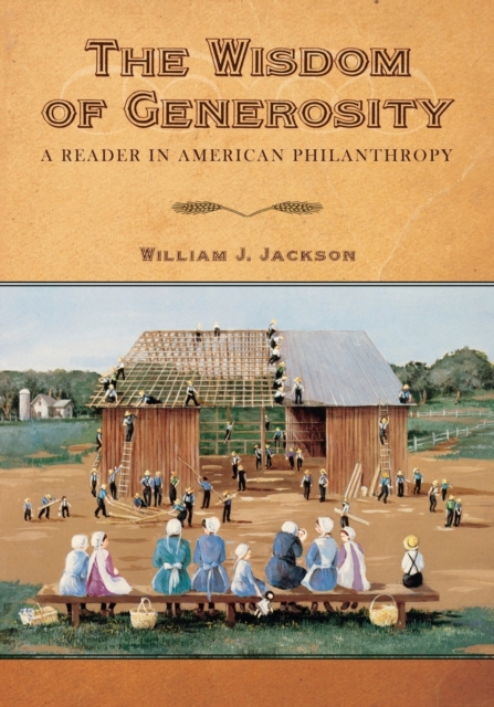 The Wisdom of Generosity : A Reader in American Philanthropy, Paperback / softback Book