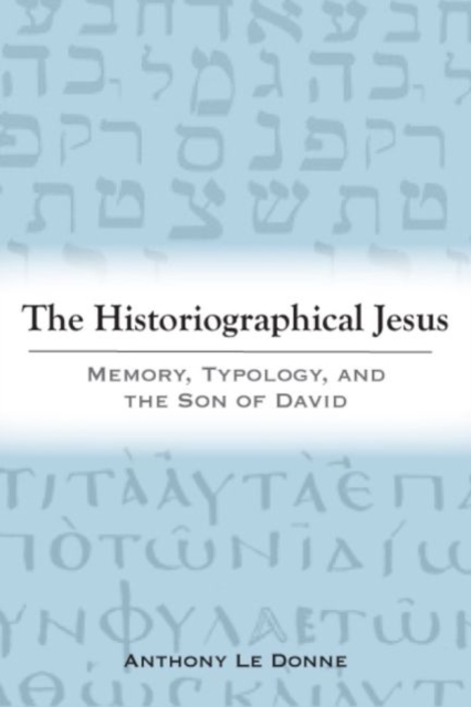 The Historiographical Jesus : Memory, Typology, and the Son of David, Hardback Book