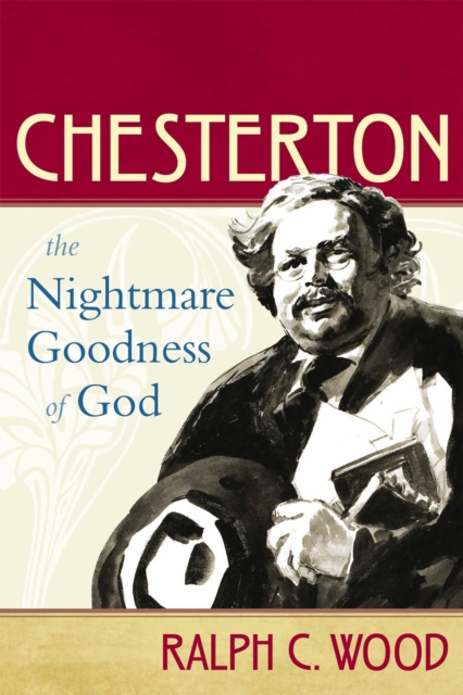 Chesterton : The Nightmare Goodness of God, Hardback Book