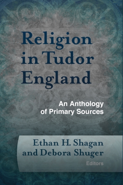 Religion in Tudor England : An Anthology of Primary Sources, Hardback Book