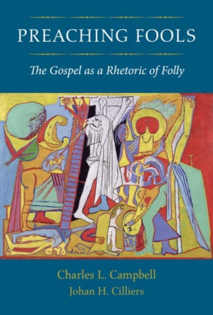 Preaching Fools : The Gospel as a Rhetoric of Folly, Hardback Book