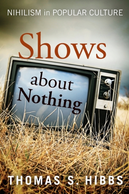 Shows about Nothing : Nihilism in Popular Culture, Paperback / softback Book