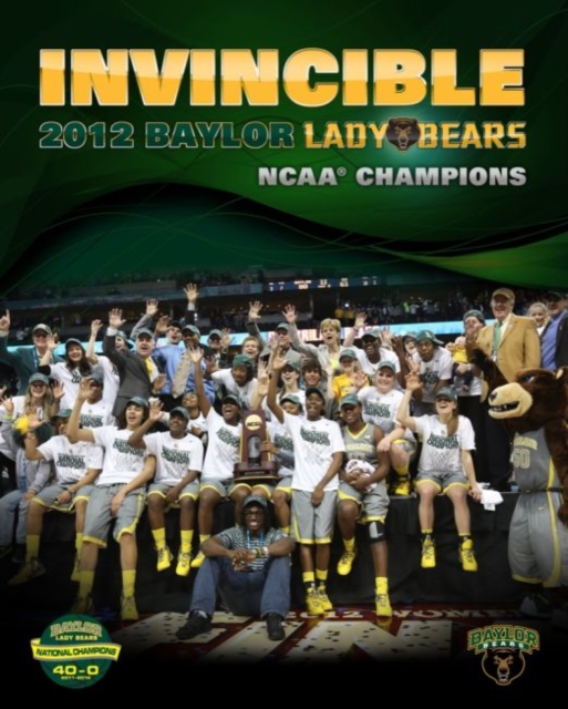 Invincible : 2012 Baylor Lady Bears NCAA Champions, Hardback Book