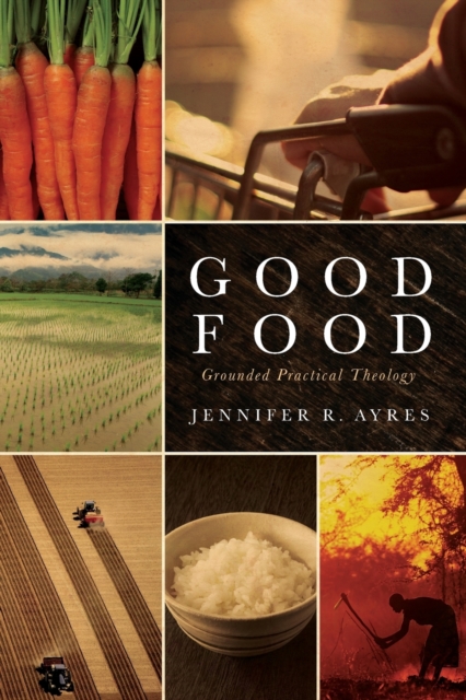 Good Food : Grounded Practical Theology, Paperback / softback Book