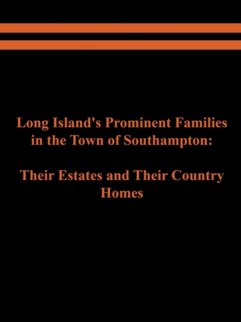 Long Island's Prominent Families in the Town of Southampton : Their Estates and Their Country Homes, Paperback Book