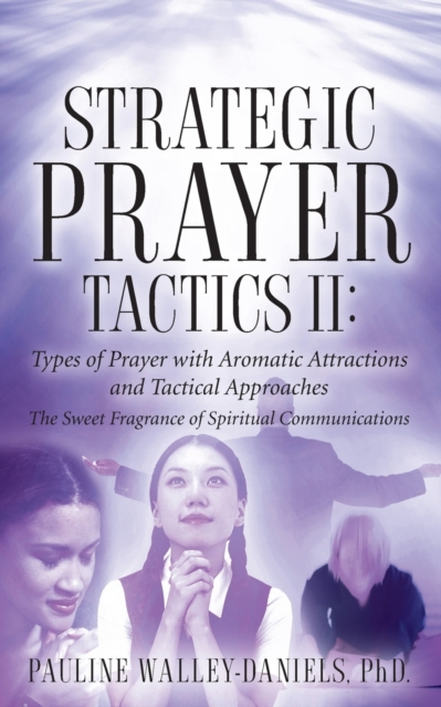 Strategic Prayer Tactics II : Types of Prayer with Aromatic Attractions and Tactical Approaches, Paperback / softback Book