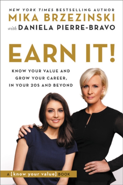 Earn It! : Know Your Value and Grow Your Career, in Your 20s and Beyond, Paperback / softback Book