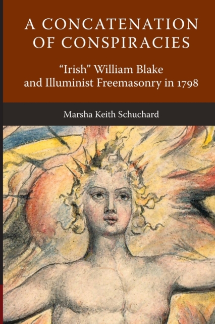 A Concatenation of Conspiracies : Irish William Blake and Illuminist Freemasonry in 1798, Paperback / softback Book
