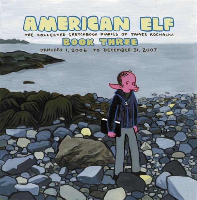 American Elf Volume 3 The Collected Sketchbook Diaries Of James Kochalka January 1, 2006 - December 31, 2007, Paperback / softback Book